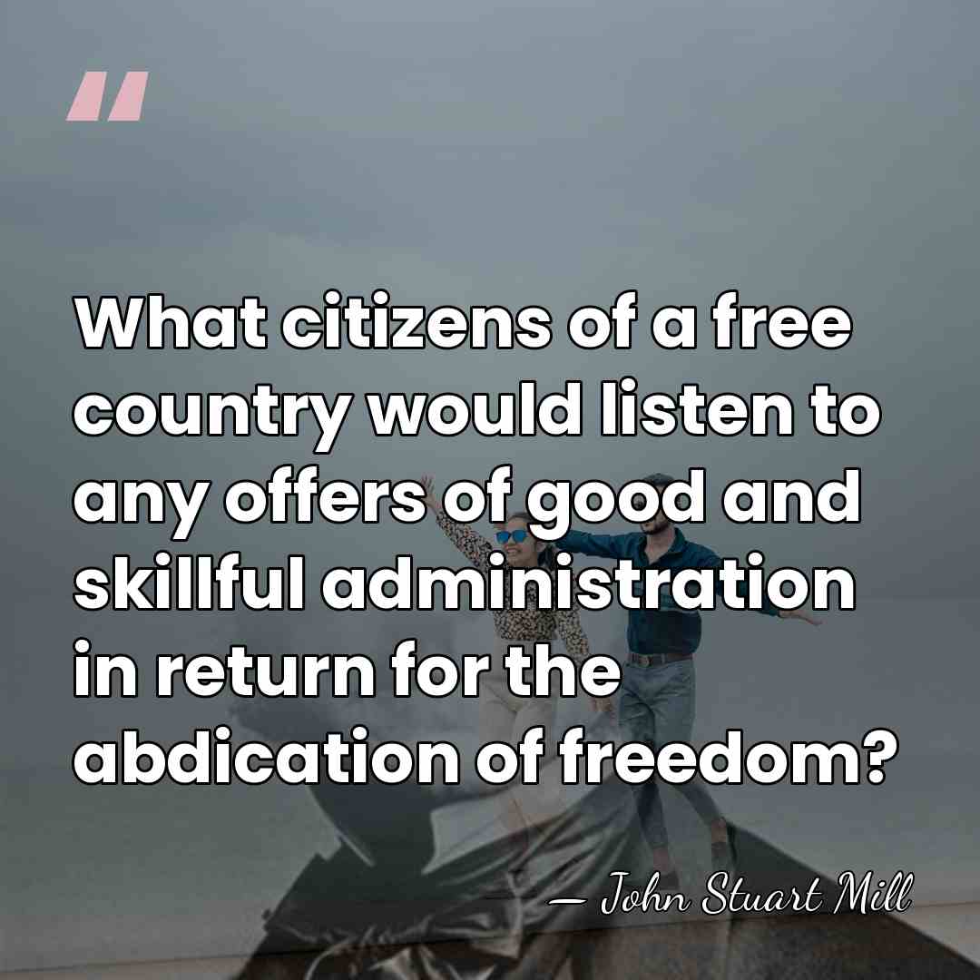 What citizens of a free country would listen to any offers of&hellip; - John Stuart Mill