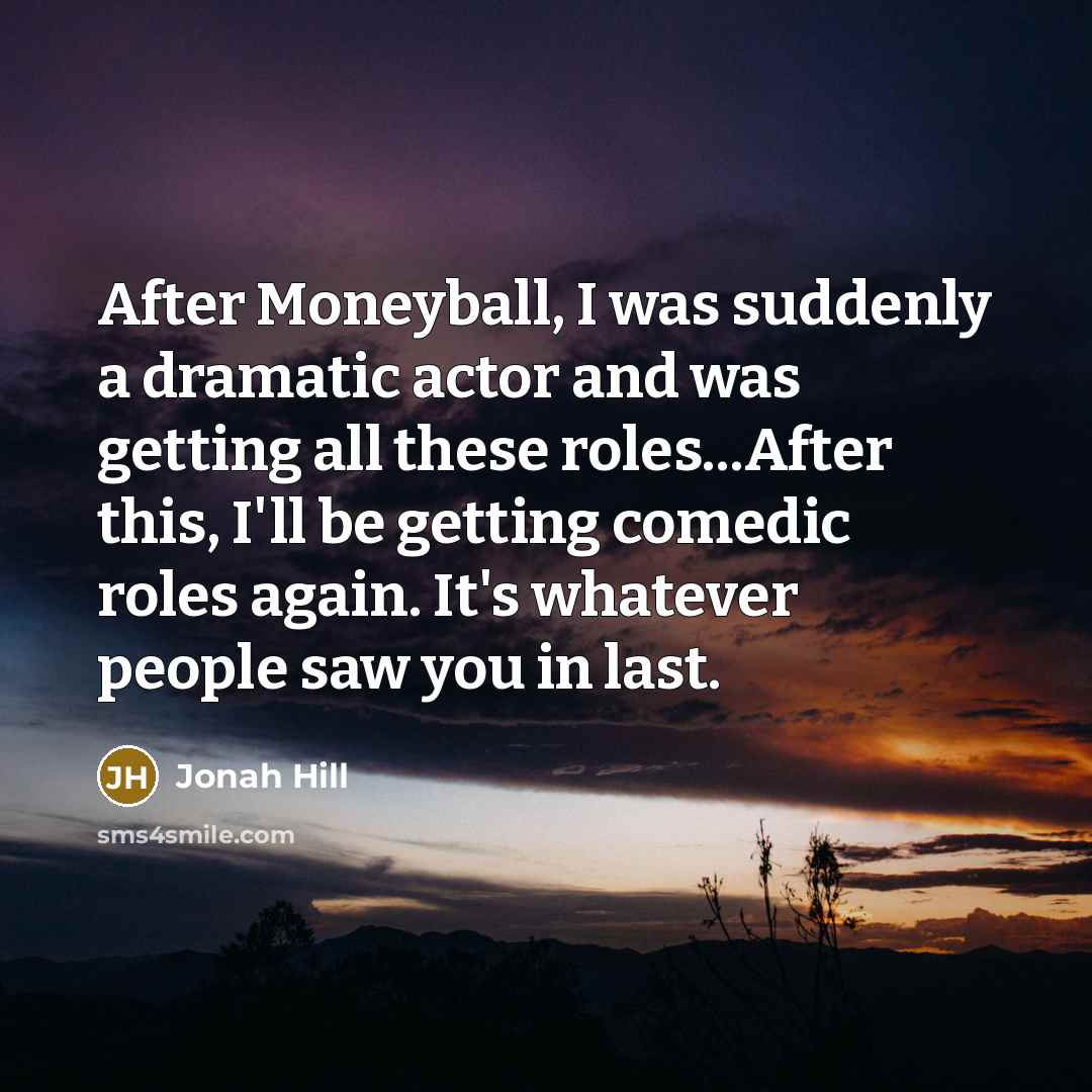 “After Moneyball, I was suddenly a dramatic actor and was…” quote by Jonah Hill