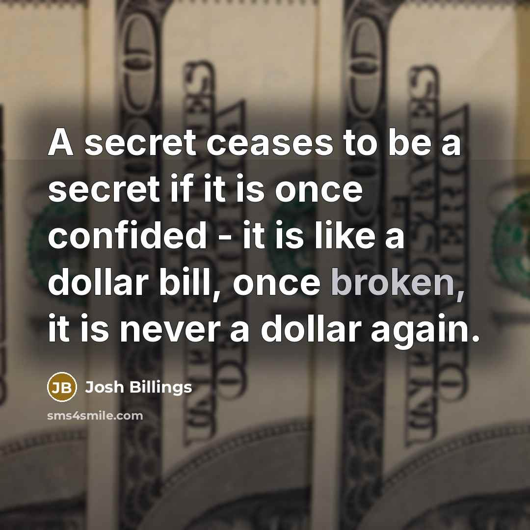 “A secret ceases to be a secret if it is…” quote by Josh Billings