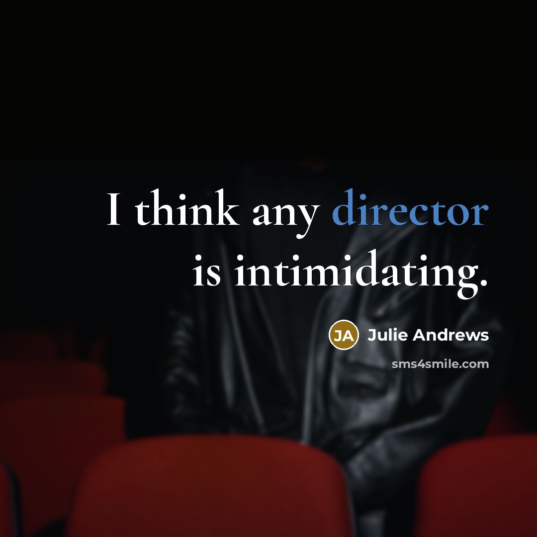 “I think any director is intimidating.…” quote by Julie Andrews