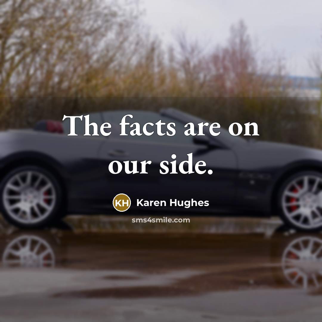 “The facts are on our side.…” quote by Karen Hughes