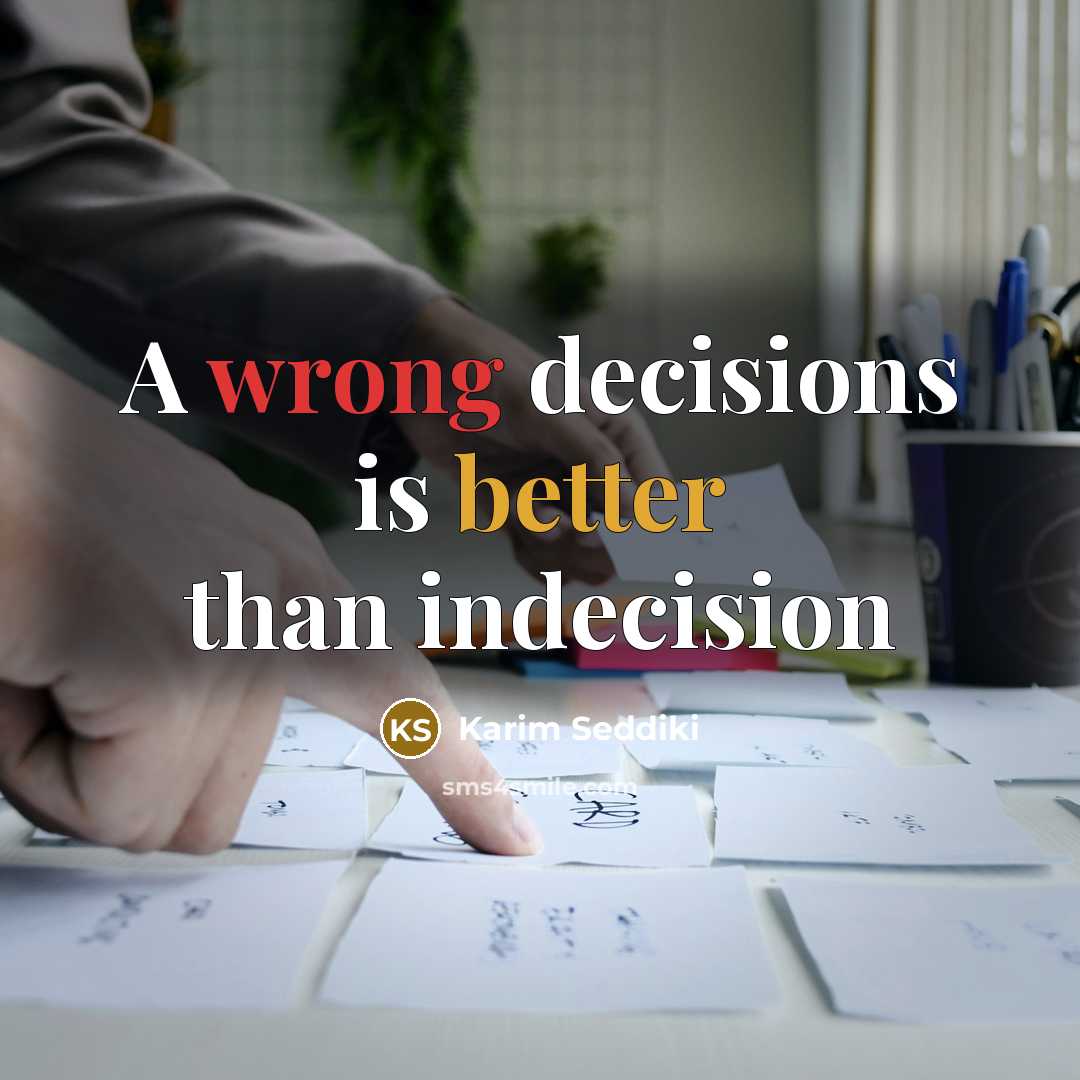 “A wrong decisions is better than indecision” quote by Karim Seddiki