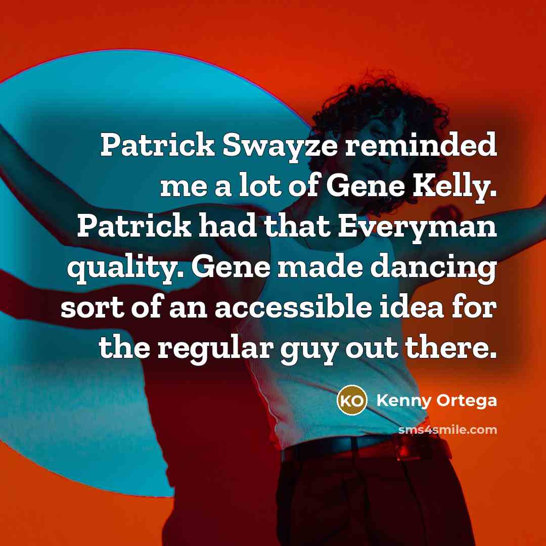 “Patrick Swayze reminded me a lot of Gene Kelly. Patrick…” quote by Kenny Ortega