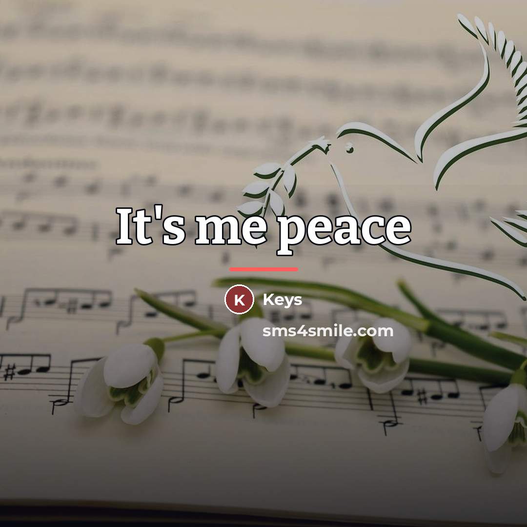 “It's me peace…” quote by Keys