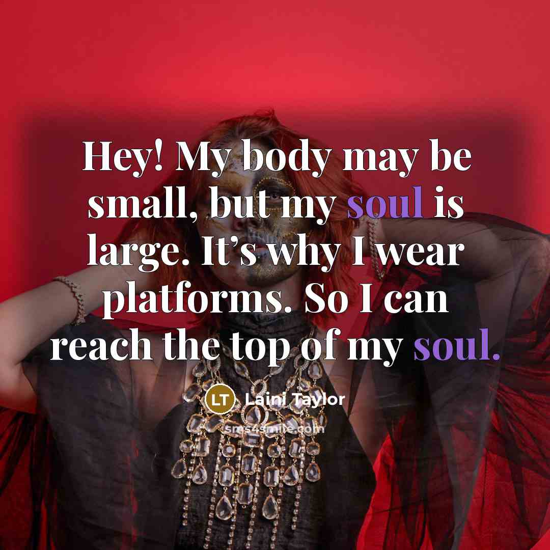 “Hey! My body may be small, but my soul is…” quote by Laini Taylor