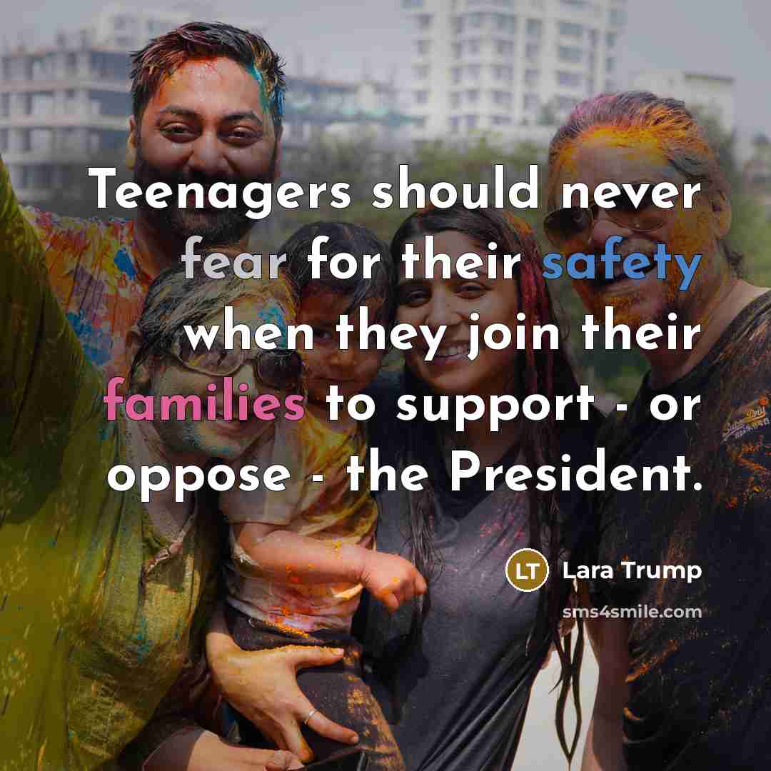 “Teenagers should never fear for their safety when they join…” quote by Lara Trump