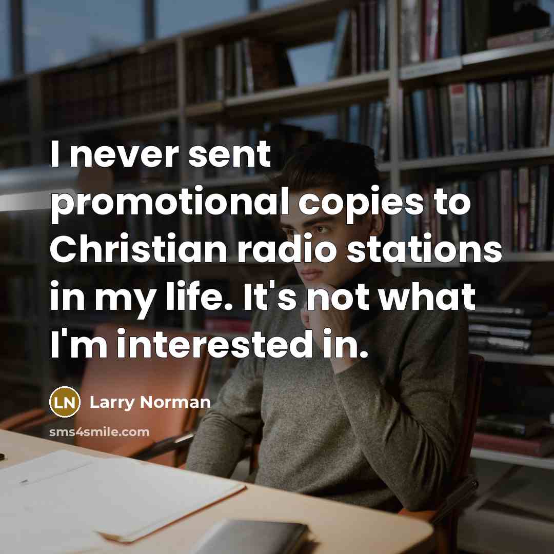 “I never sent promotional copies to Christian radio stations in…” quote by Larry Norman