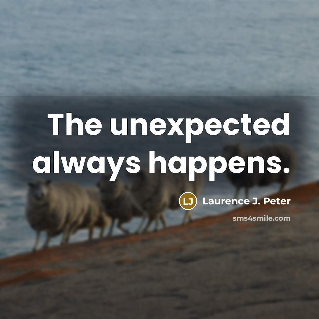 “The unexpected always happens.…” quote by Laurence J. Peter