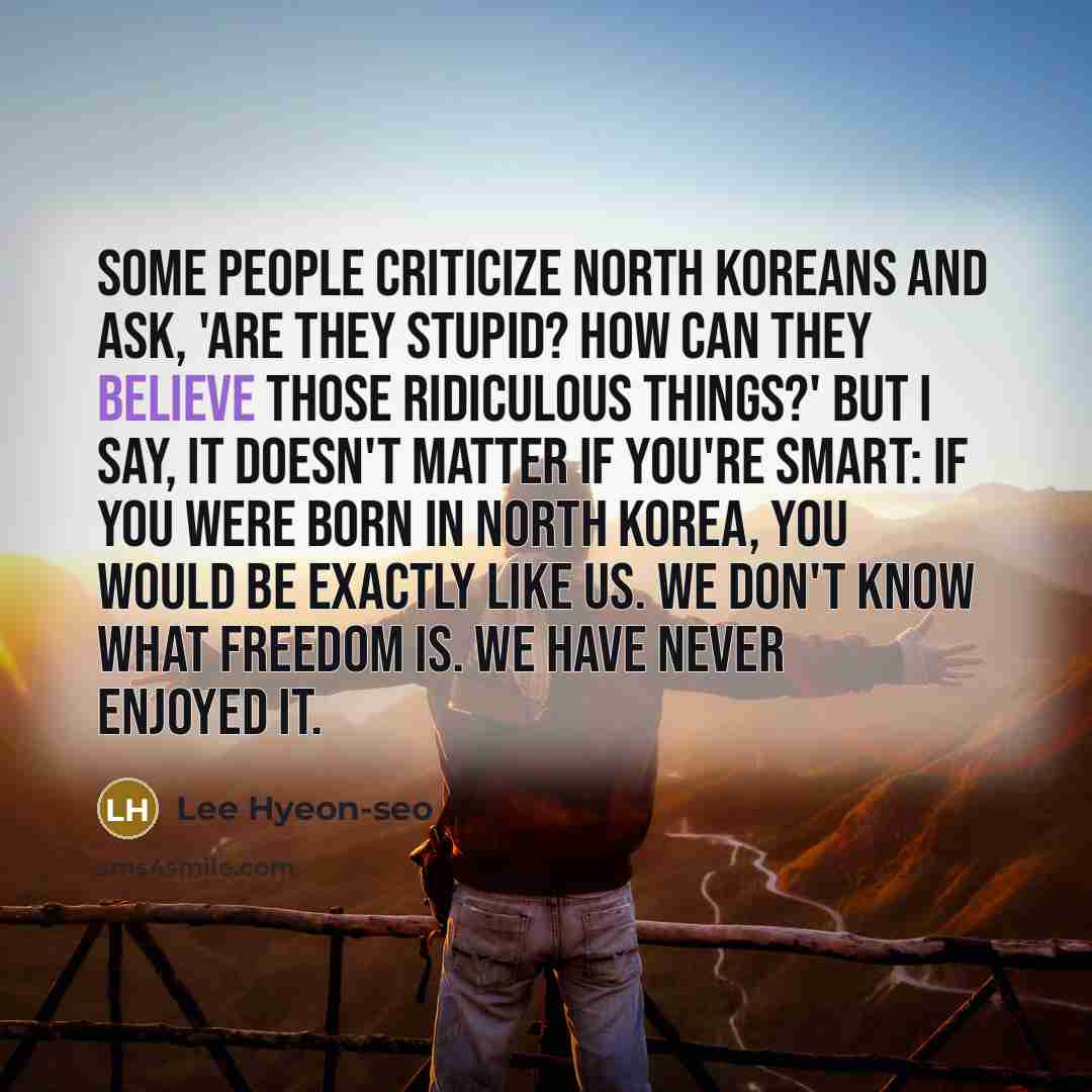 “Some people criticize North Koreans and ask, 'Are they stupid?…” quote by Lee Hyeon-seo