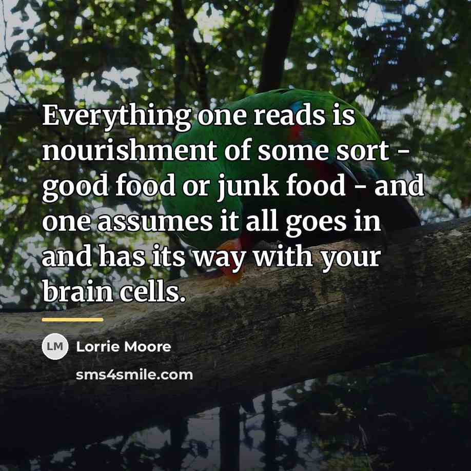 “Everything one reads is nourishment of some sort - good…” quote by Lorrie Moore