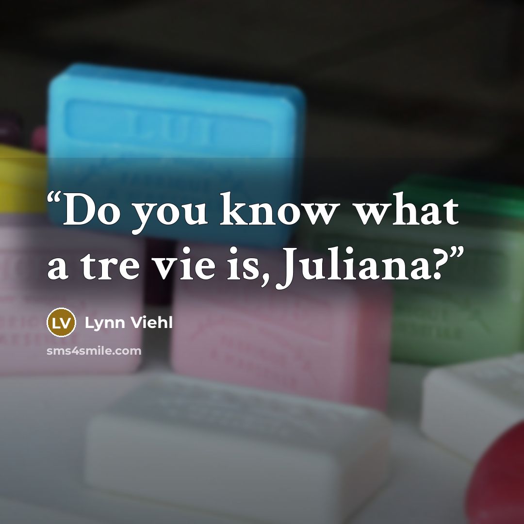 “Do you know what a tre vie is, Juliana?” quote by Lynn Viehl