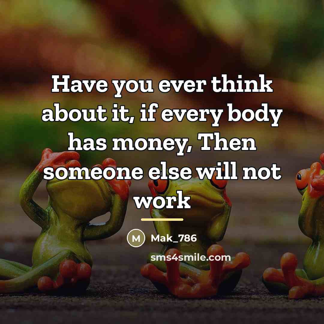“Have you ever think about it, if every body has…” quote by Mak_786