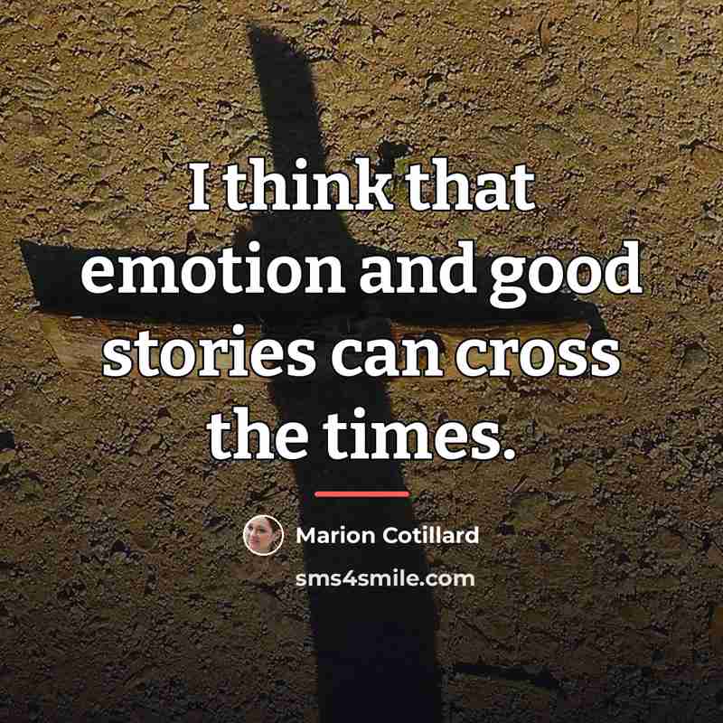 “I think that emotion and good stories can cross the…” quote by Marion Cotillard