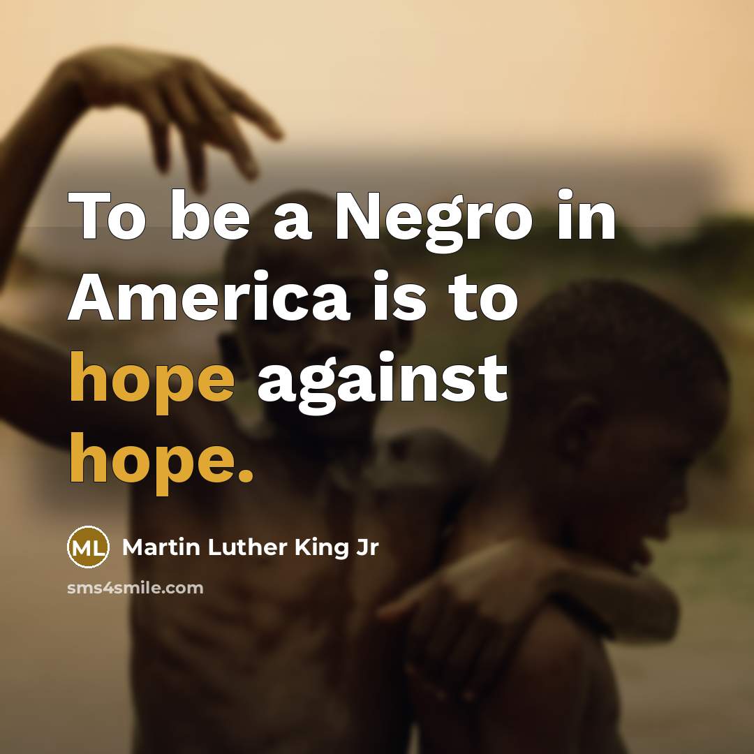 “To be a Negro in America is to hope against…” quote by Martin Luther King Jr