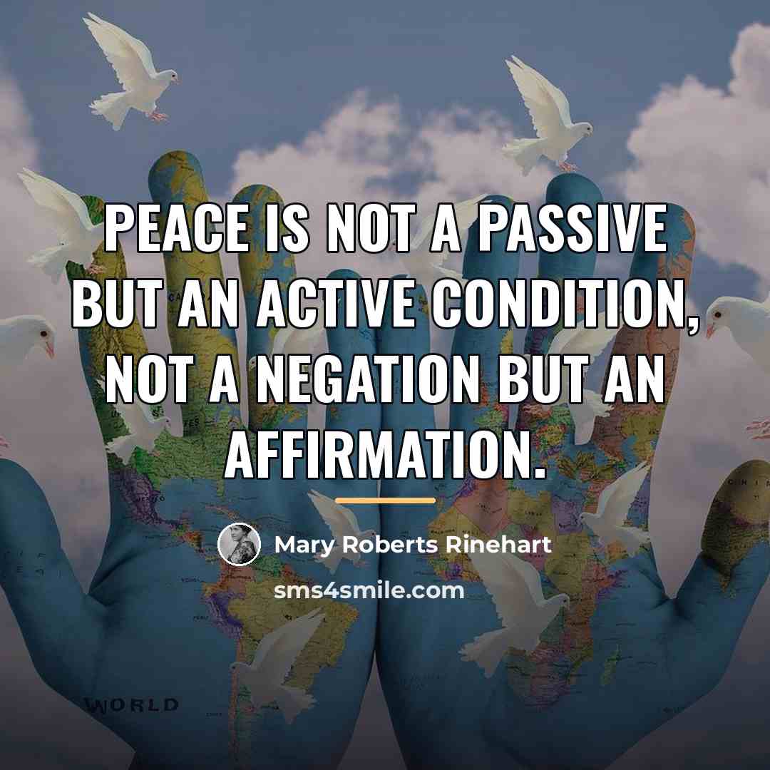“Peace is not a passive but an active condition, not…” quote by Mary Roberts Rinehart