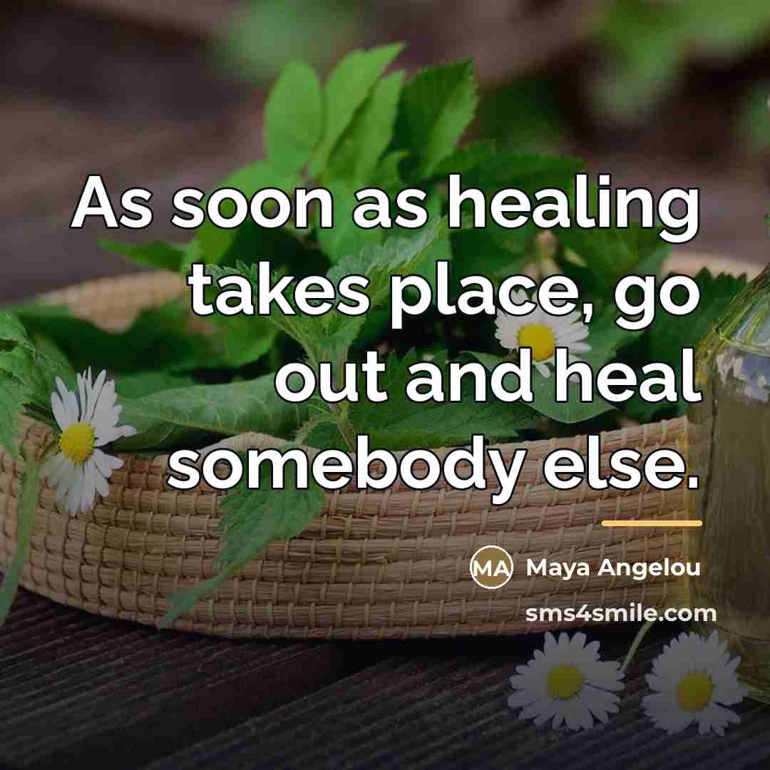 “As soon as healing takes place, go out and heal…” quote by Maya Angelou