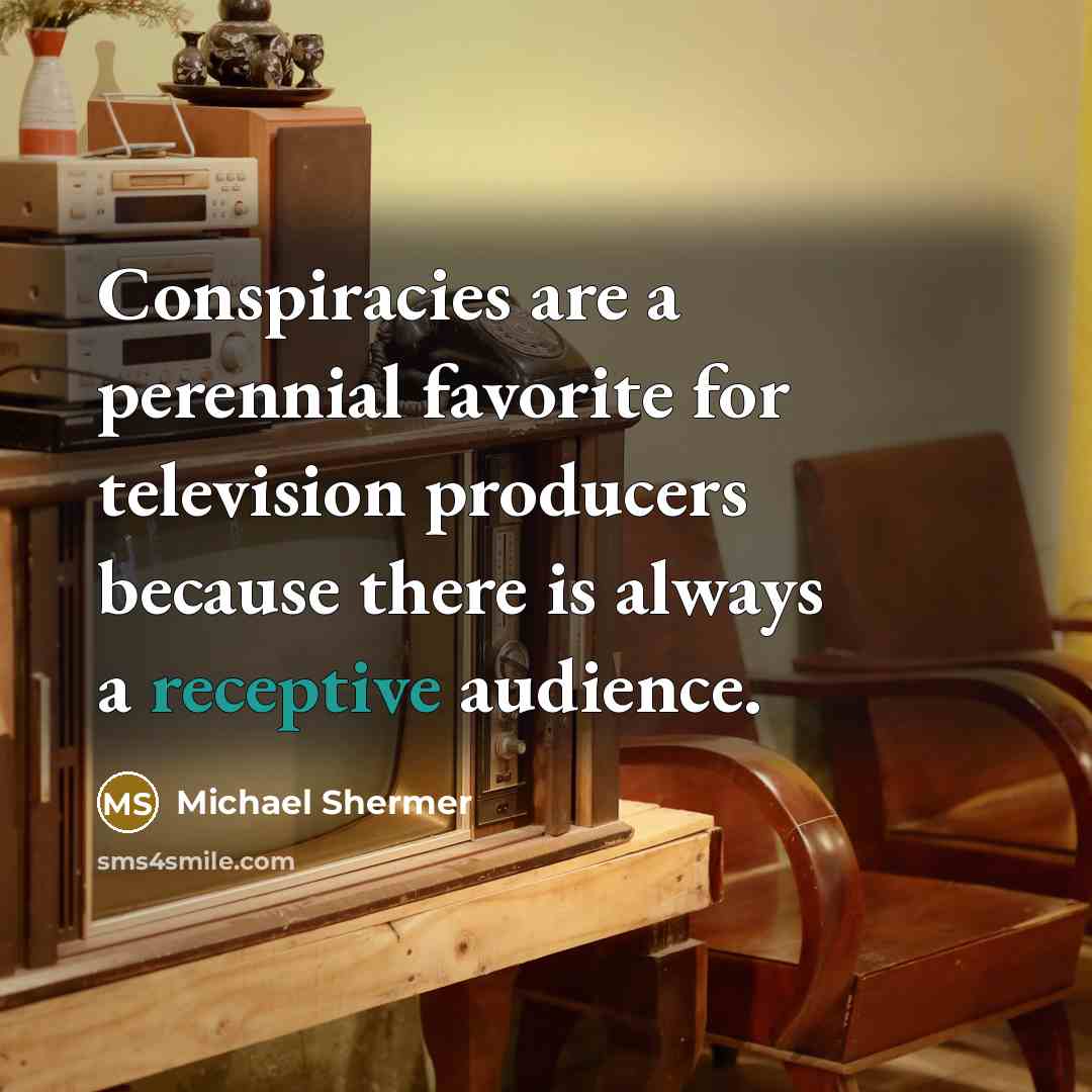 “Conspiracies are a perennial favorite for television producers because there…” quote by Michael Shermer