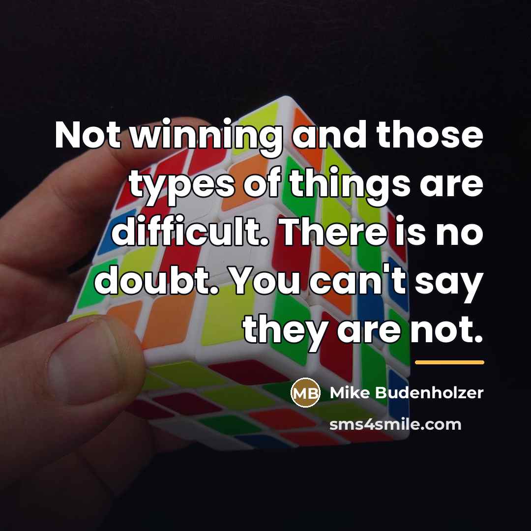 “Not winning and those types of things are difficult. There…” quote by Mike Budenholzer