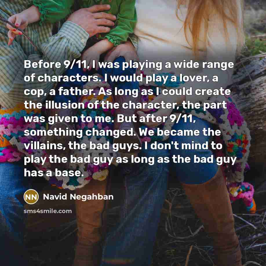 “Before 9/11, I was playing a wide range of characters.…” quote by Navid Negahban