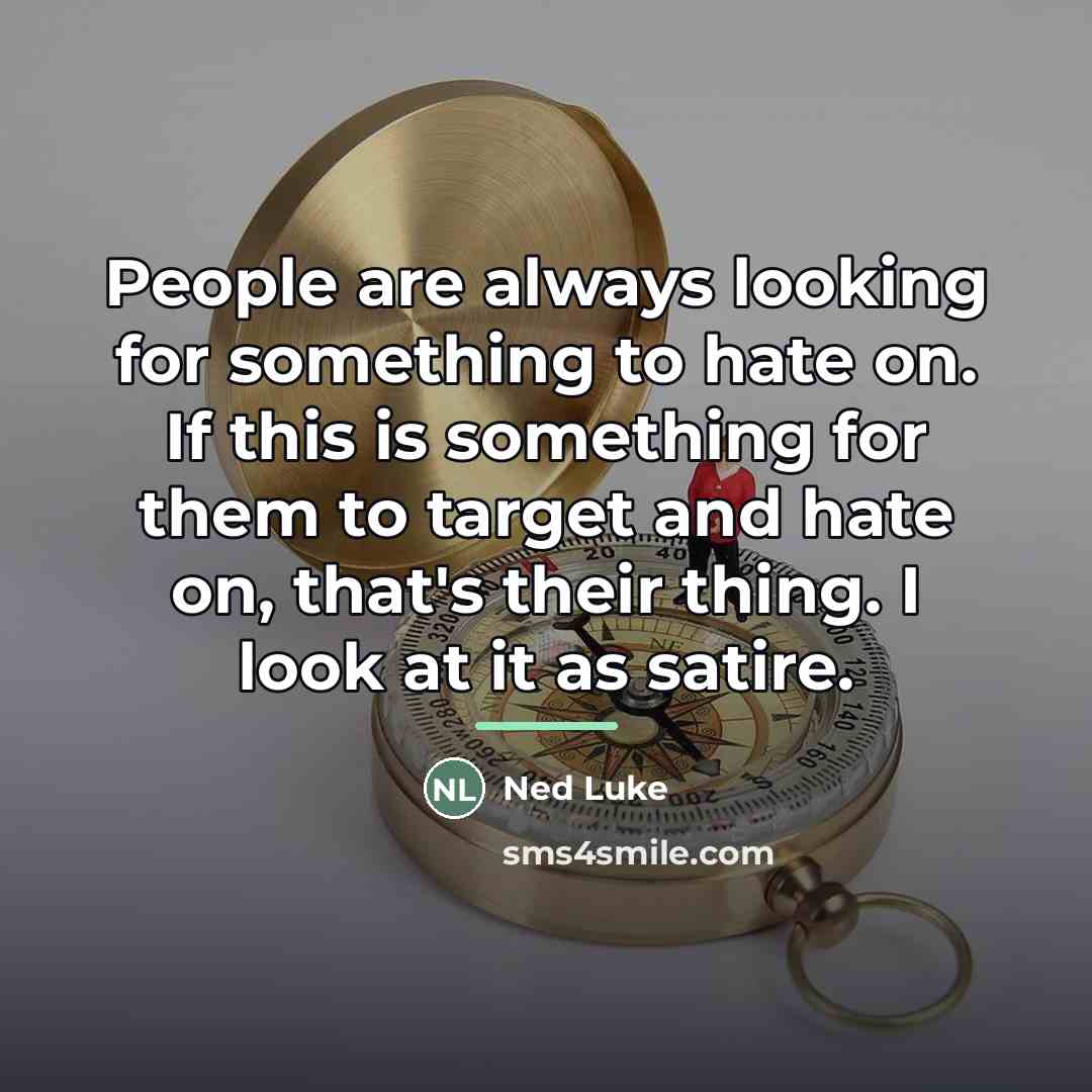 “People are always looking for something to hate on. If…” quote by Ned Luke