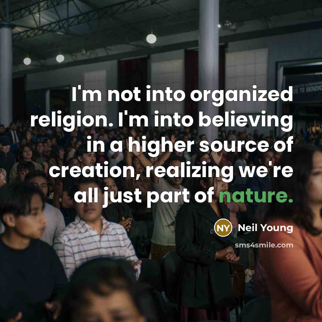 “I'm not into organized religion. I'm into believing in a…” quote by Neil Young