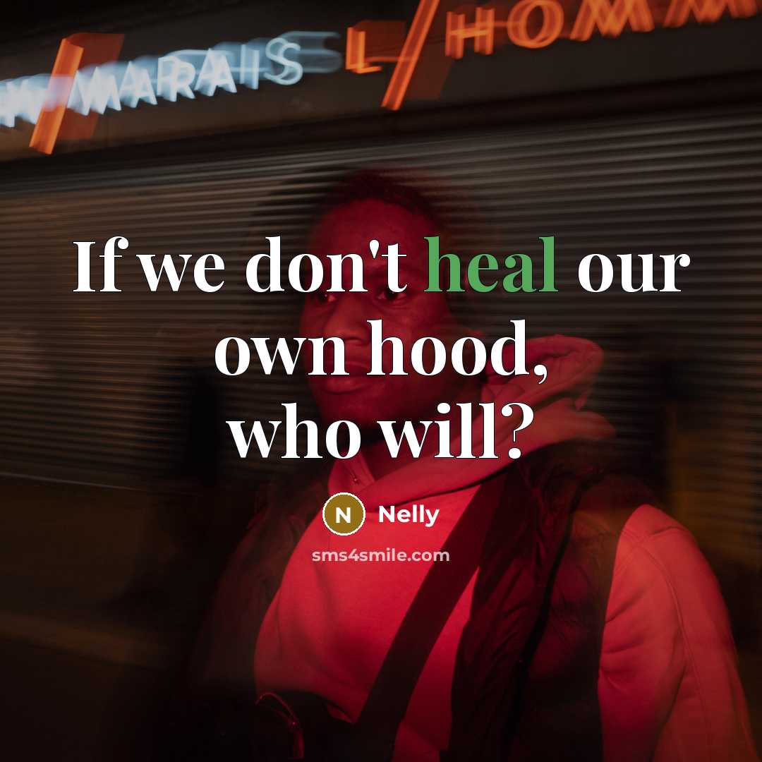 “If we don't heal our own hood, who will?…” quote by Nelly