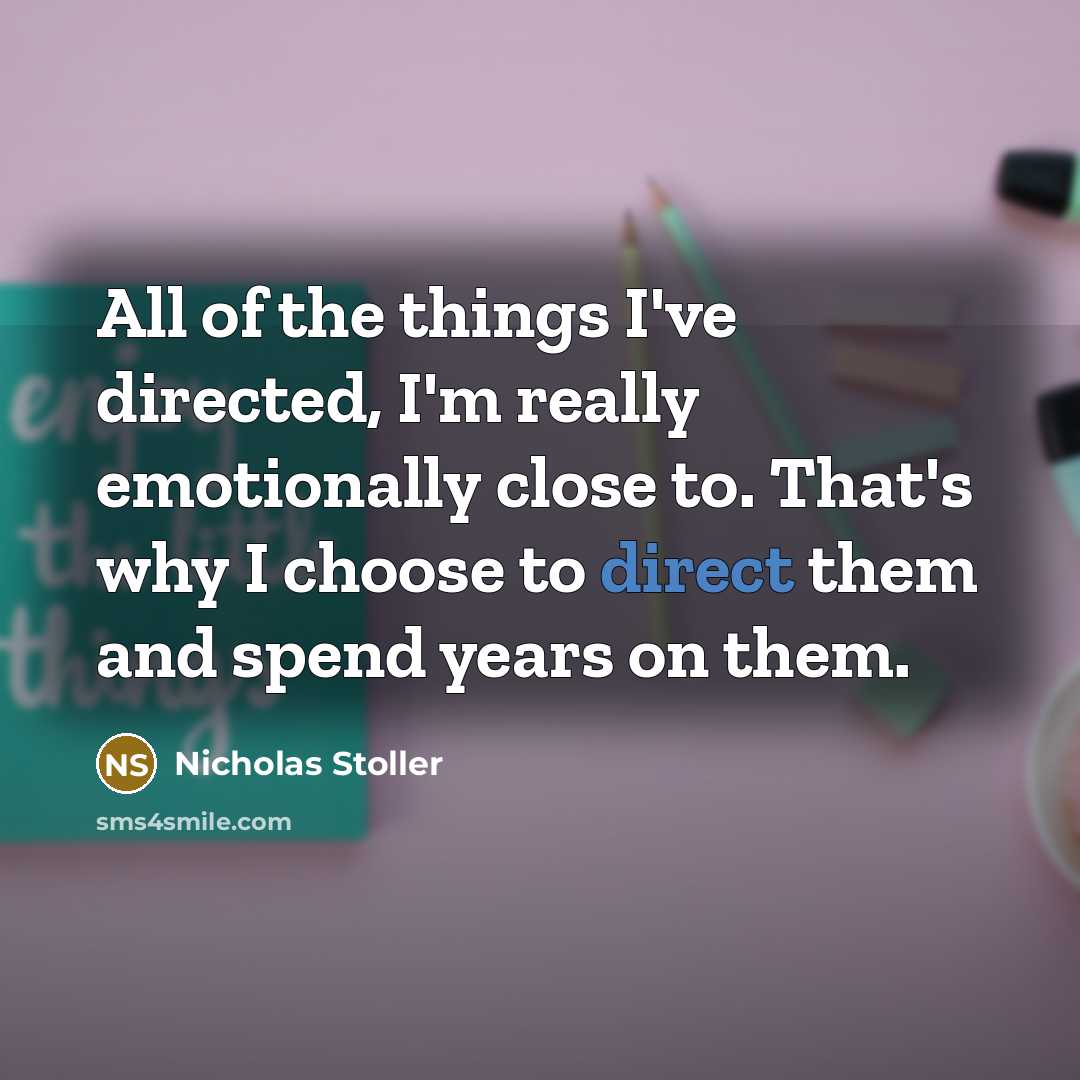 “All of the things I've directed, I'm really emotionally close…” quote by Nicholas Stoller