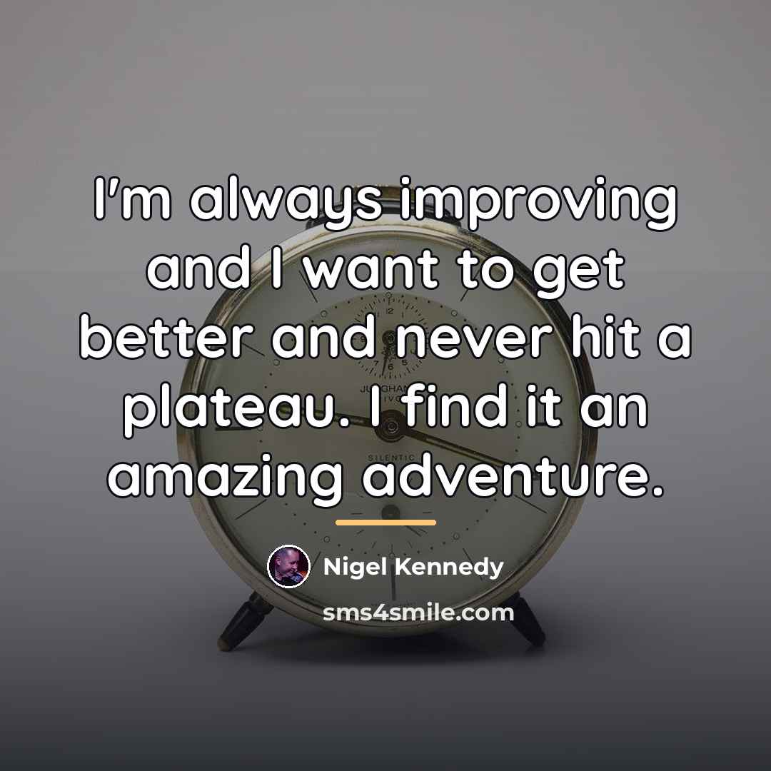 “I'm always improving and I want to get better and…” quote by Nigel Kennedy