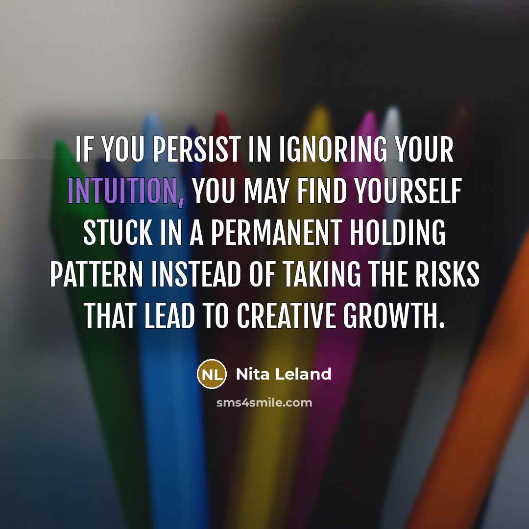 “If you persist in ignoring your intuition, you may find…” quote by Nita Leland