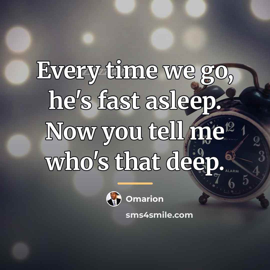 “Every time we go, he's fast asleep. Now you tell…” quote by Omarion