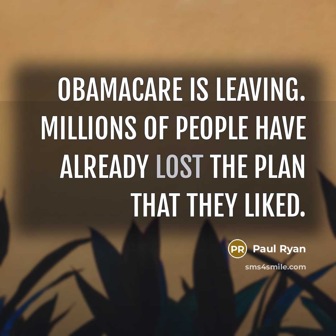 “Obamacare is leaving. Millions of people have already lost the…” quote by Paul Ryan