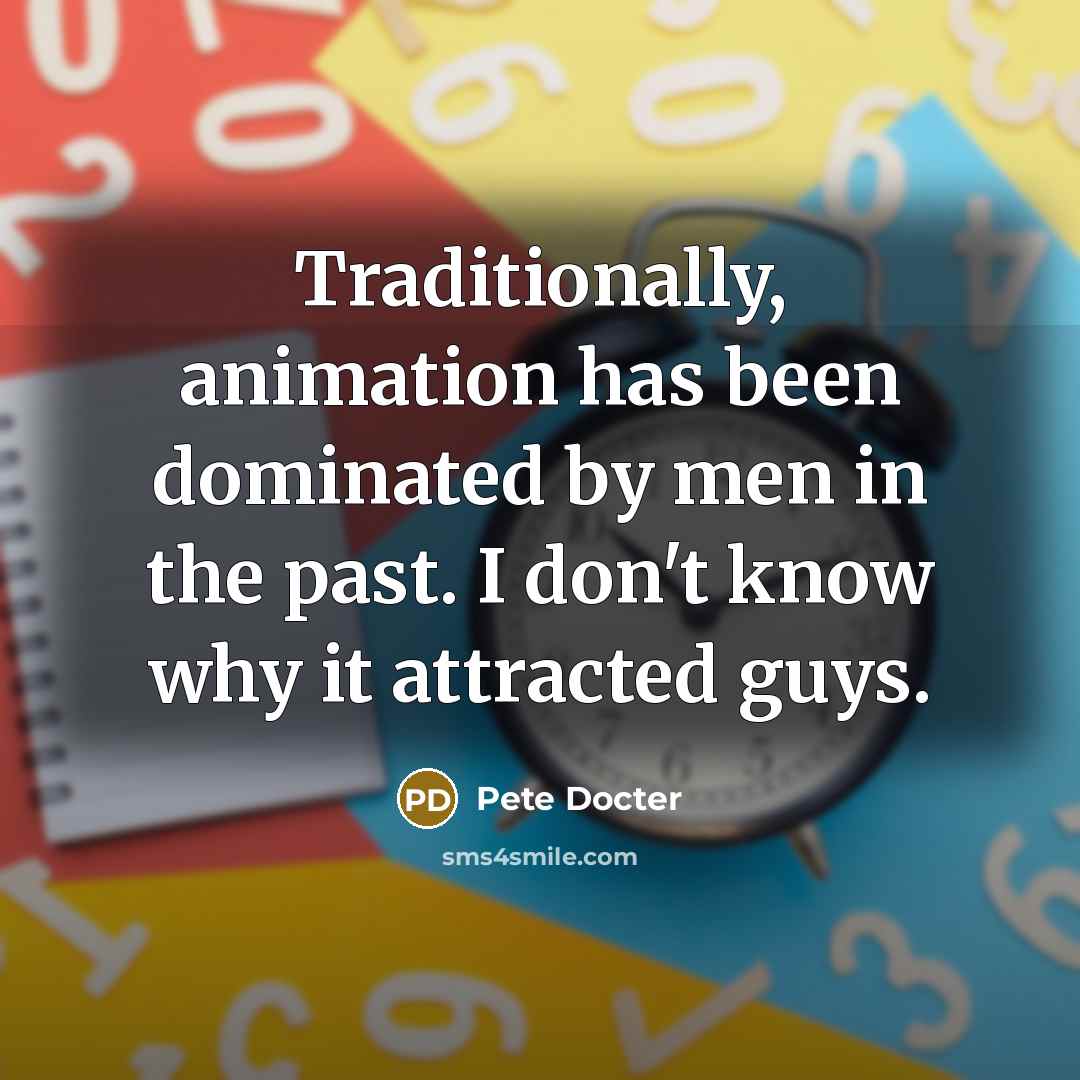“Traditionally, animation has been dominated by men in the past.…” quote by Pete Docter