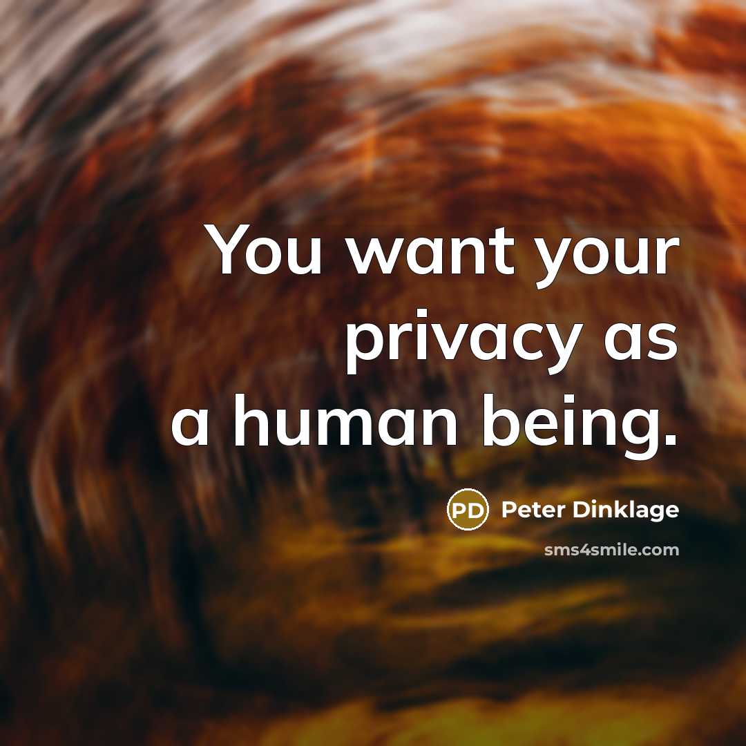 “You want your privacy as a human being.…” quote by Peter Dinklage