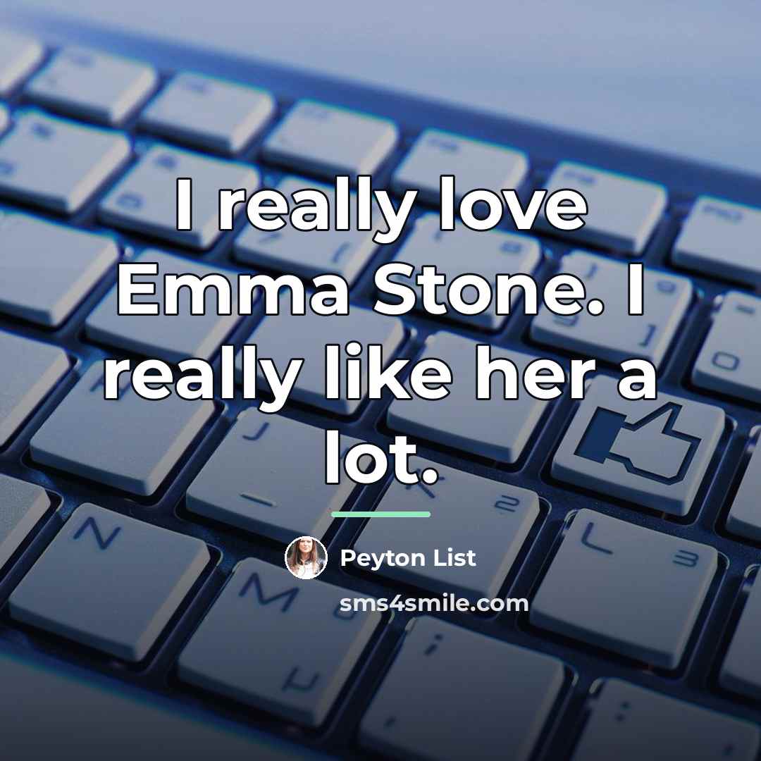 “I really love Emma Stone. I really like her a…” quote by Peyton List