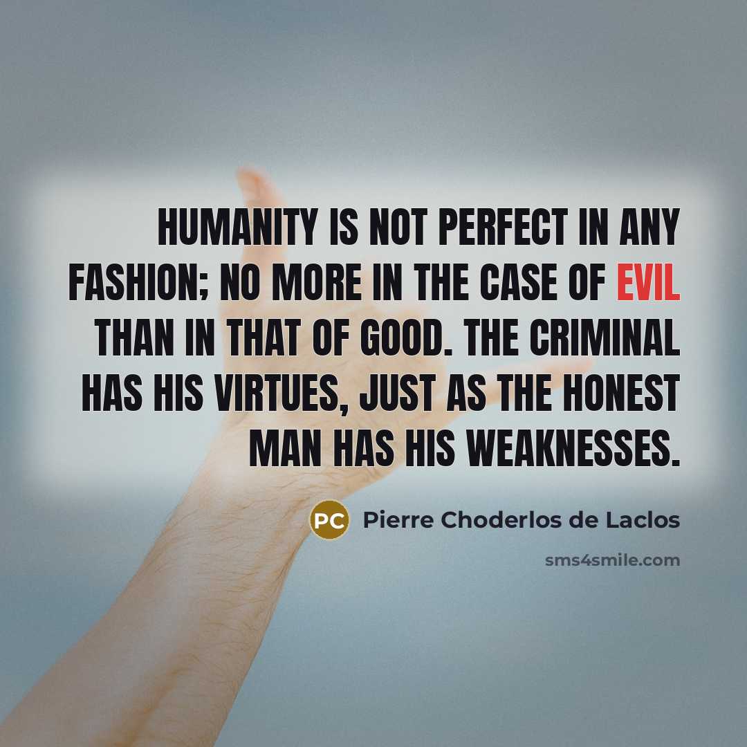 “Humanity is not perfect in any fashion; no more in…” quote by Pierre Choderlos de Laclos