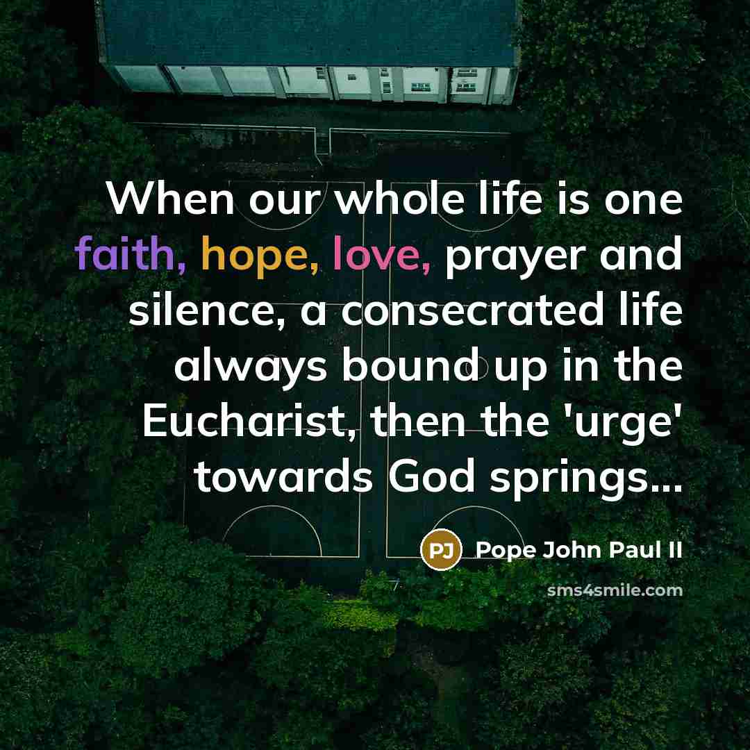 “When our whole life is one faith, hope, love, prayer…” quote by Pope John Paul II