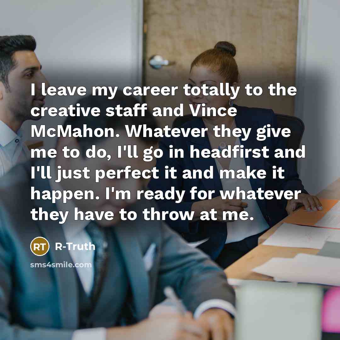 “I leave my career totally to the creative staff and…” quote by R-Truth