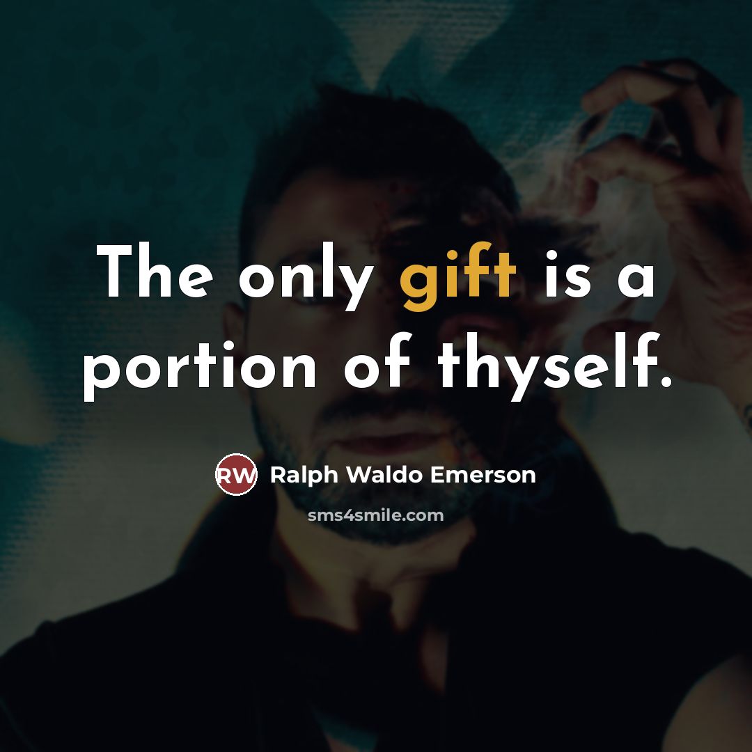 “The only gift is a portion of thyself.…” quote by Ralph Waldo Emerson