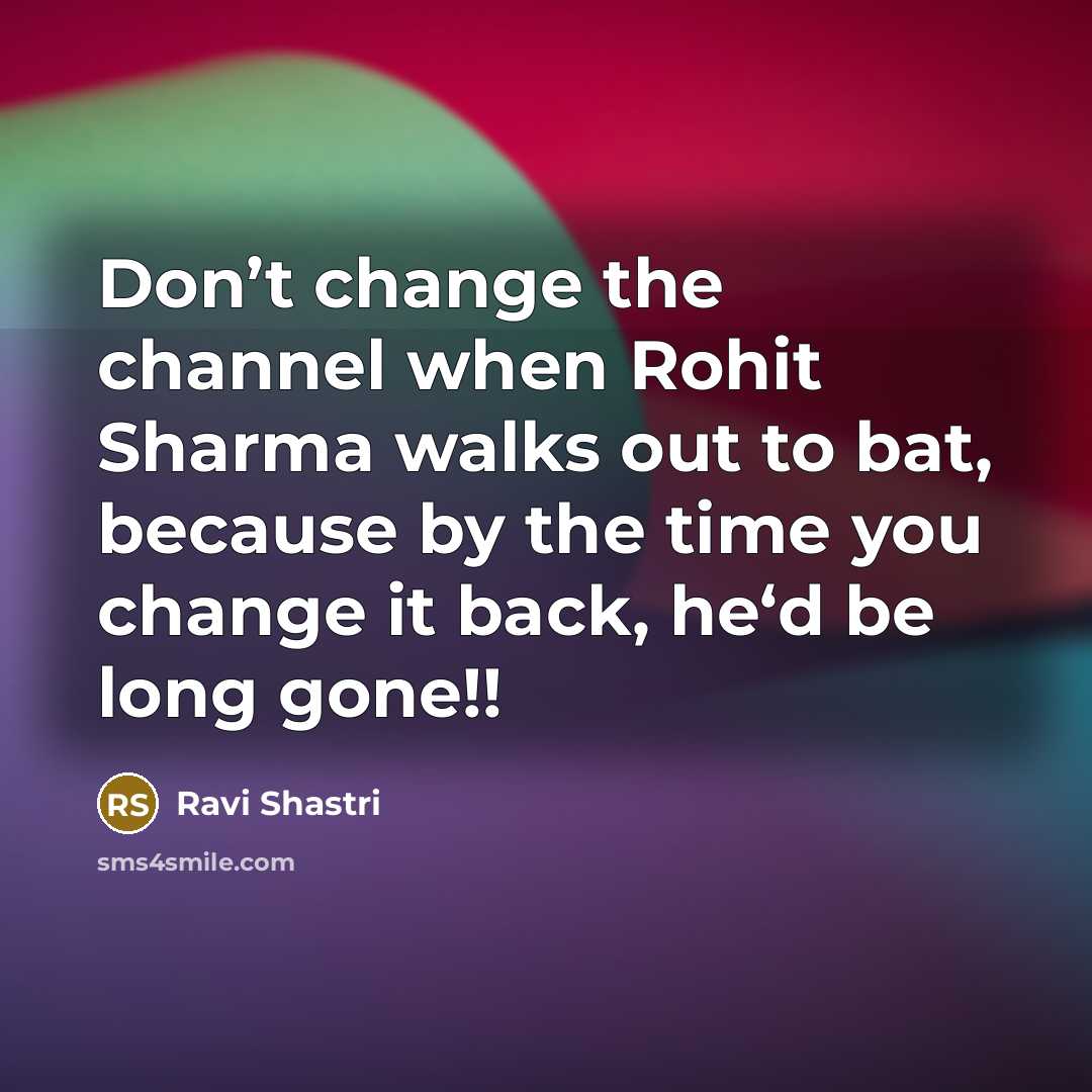 “Don’t change the channel when Rohit Sharma walks out to…” quote by Ravi Shastri