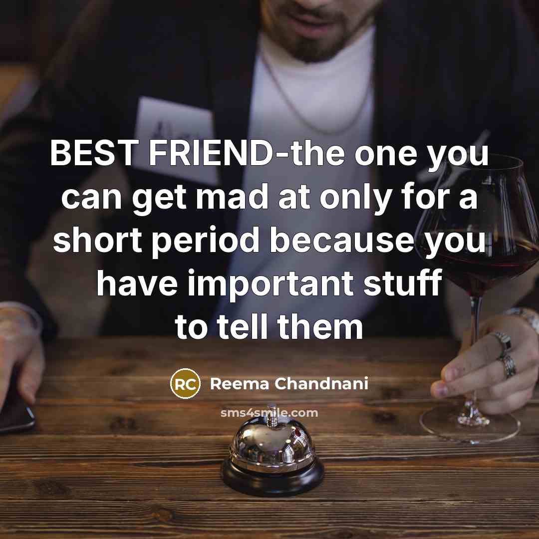 “BEST FRIEND-the one you can get mad at only for…” quote by Reema Chandnani