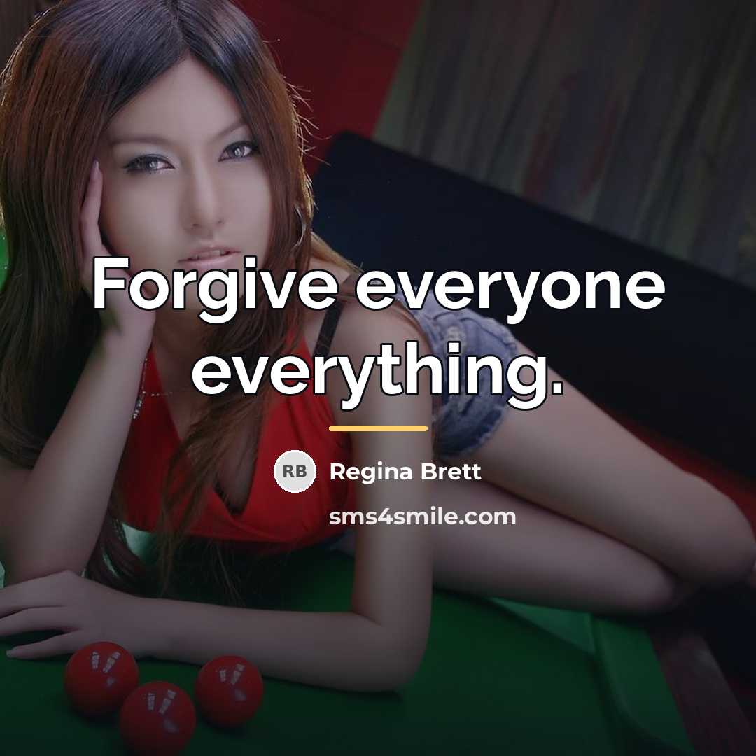 “Forgive everyone everything.…” quote by Regina Brett