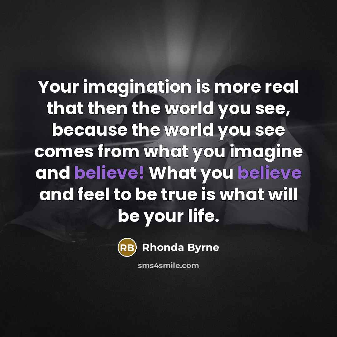 “Your imagination is more real that then the world you…” quote by Rhonda Byrne