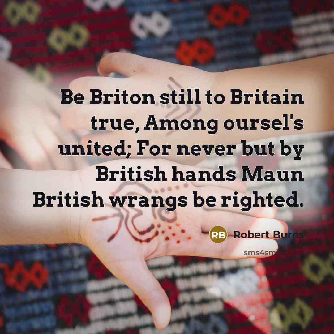 “Be Briton still to Britain true, Among oursel's united; For…” quote by Robert Burns