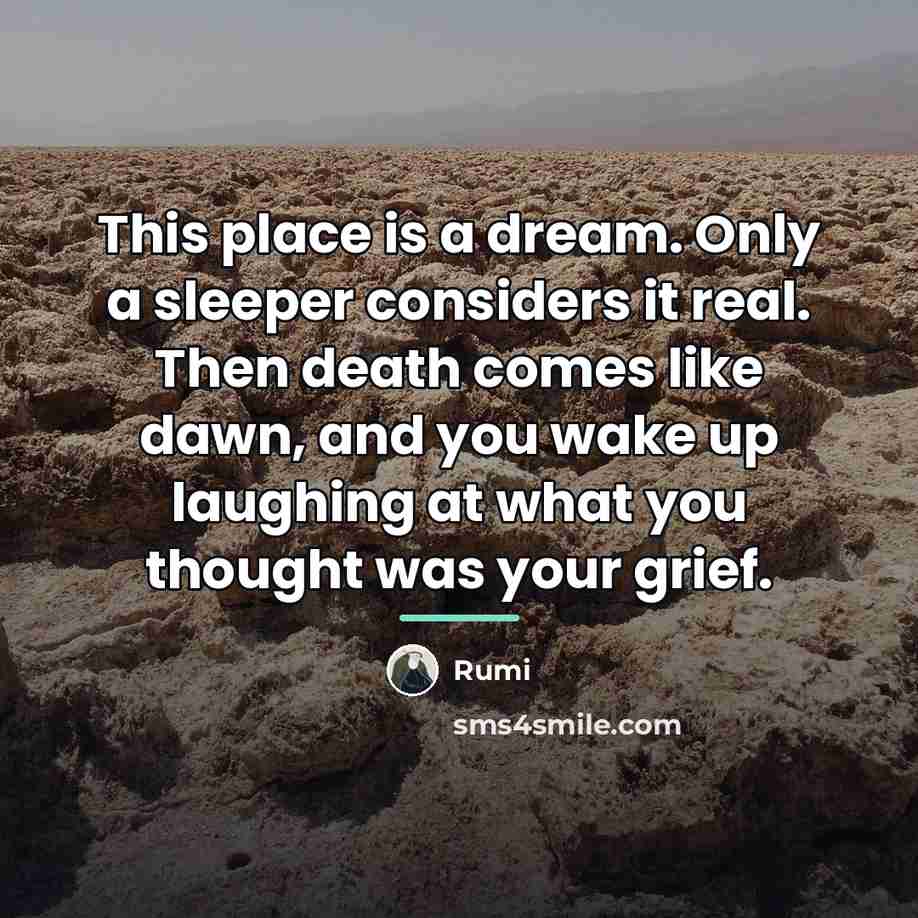 “This place is a dream. Only a sleeper considers it…” quote by Rumi