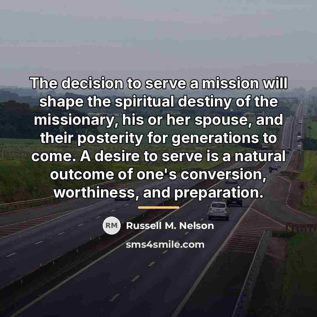 “The decision to serve a mission will shape the spiritual…” quote by Russell M. Nelson