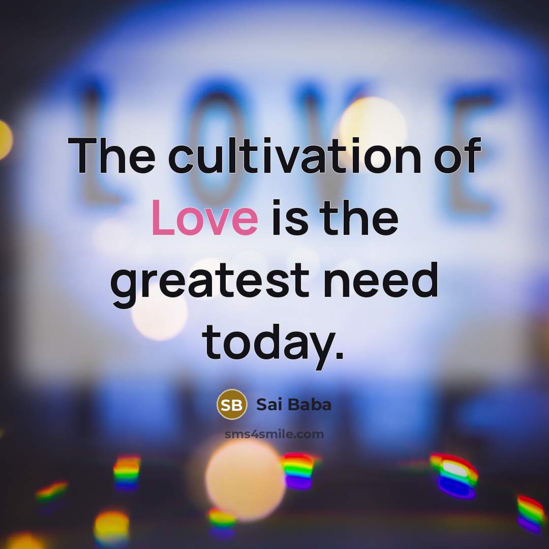 “The cultivation of Love is the greatest need today.…” quote by Sai Baba