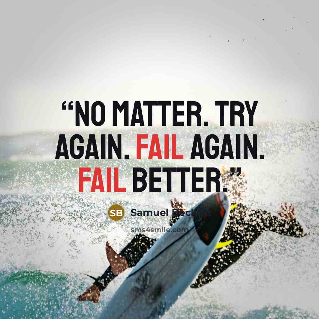 “NO MATTER. TRY AGAIN. FAIL AGAIN. FAIL BETTER.” quote by Samuel Beckett