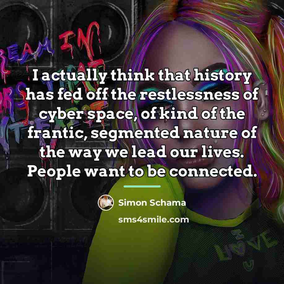 “I actually think that history has fed off the restlessness…” quote by Simon Schama