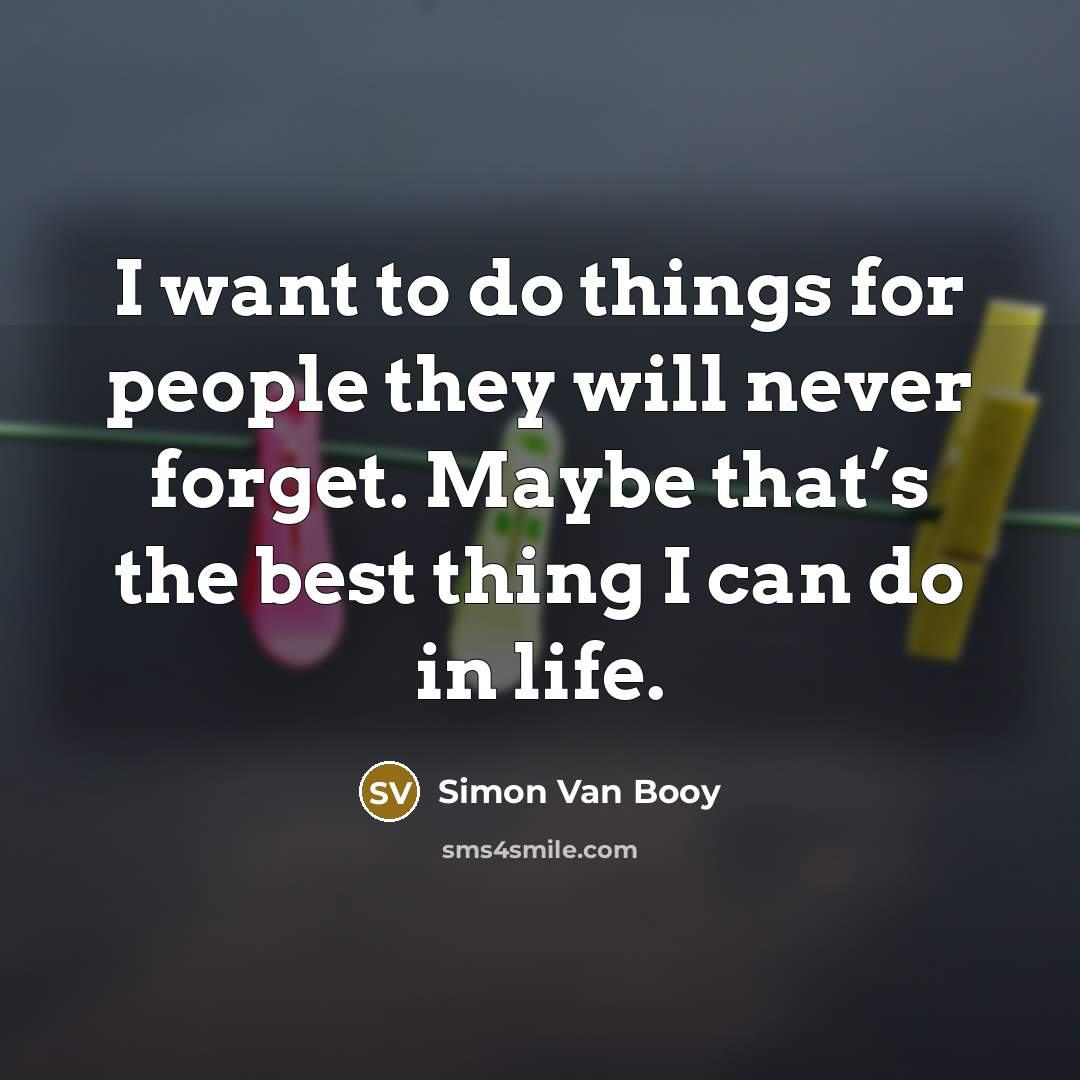 “I want to do things for people they will never…” quote by Simon Van Booy