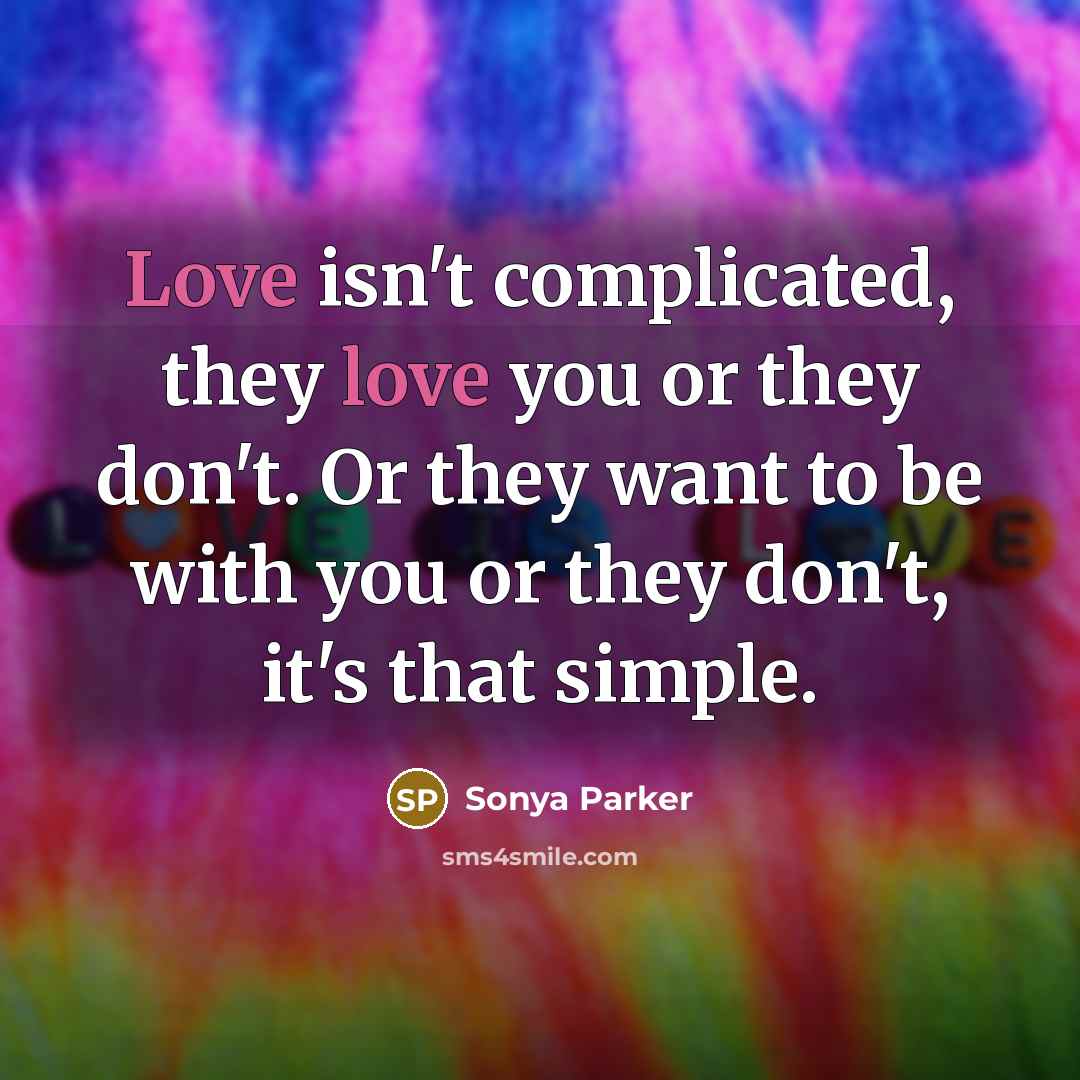 “Love isn't complicated, they love you or they don't. Or…” quote by SONYA PARKER